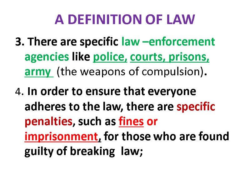 A DEFINITION OF LAW 3. There are specific law –enforcement agencies like police, courts,